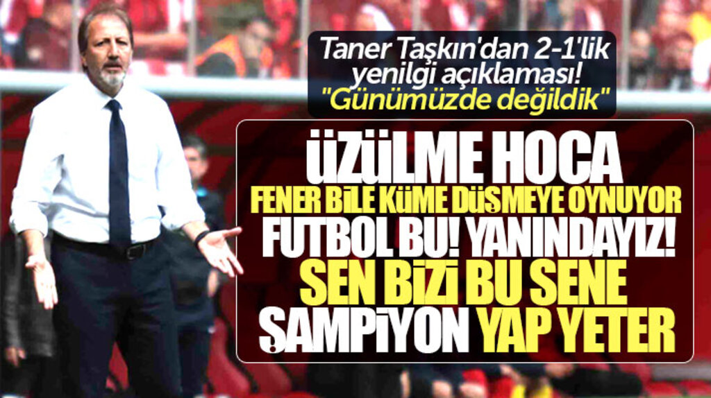 Yılport Samsunspor Teknik Direktörü Taner Taşkın'dan 2-1'lik yenilgi açıklaması