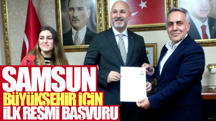 Samsun'da Adem Bektaş Büyükşehir Belediyesi Başkan aday adaylığı başvurusunu yaptı