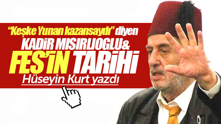 Fes'in tarihi ve Kadir Mısırlıoğlu Hüseyin Kurt yazdı