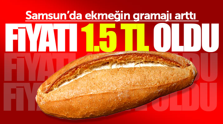 Samsun'da ekmeğin gramajı arttı satış fiyatı 1.5 TL oldu