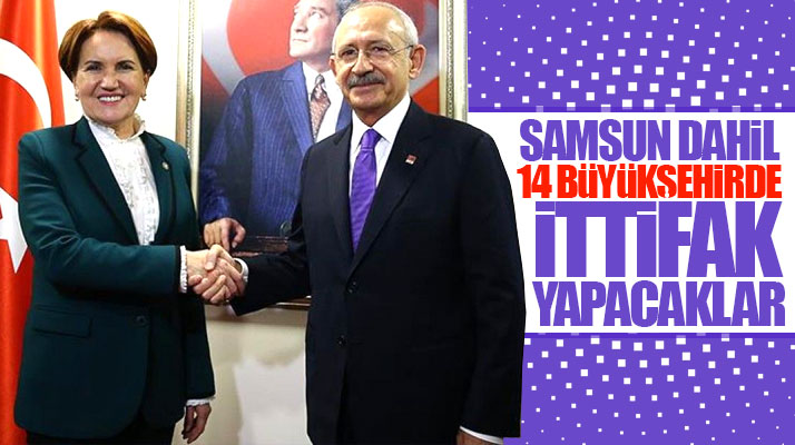 CHP ve İYİ Parti Samsun dahil 14 büyükşehirde ortak aday çıkartacak