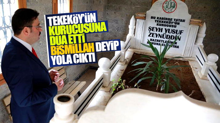 Ensar Erdöl, Tekkeköy'ün kurucusu Şeyh Yusuf Zeynüddin hazretlerine dua etti
