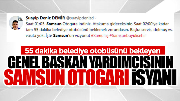 Türk Enerji-Sen Genel Başkan Yardımcısı Şuayip Deniz Demir'den Samsun Otogarı isyanı