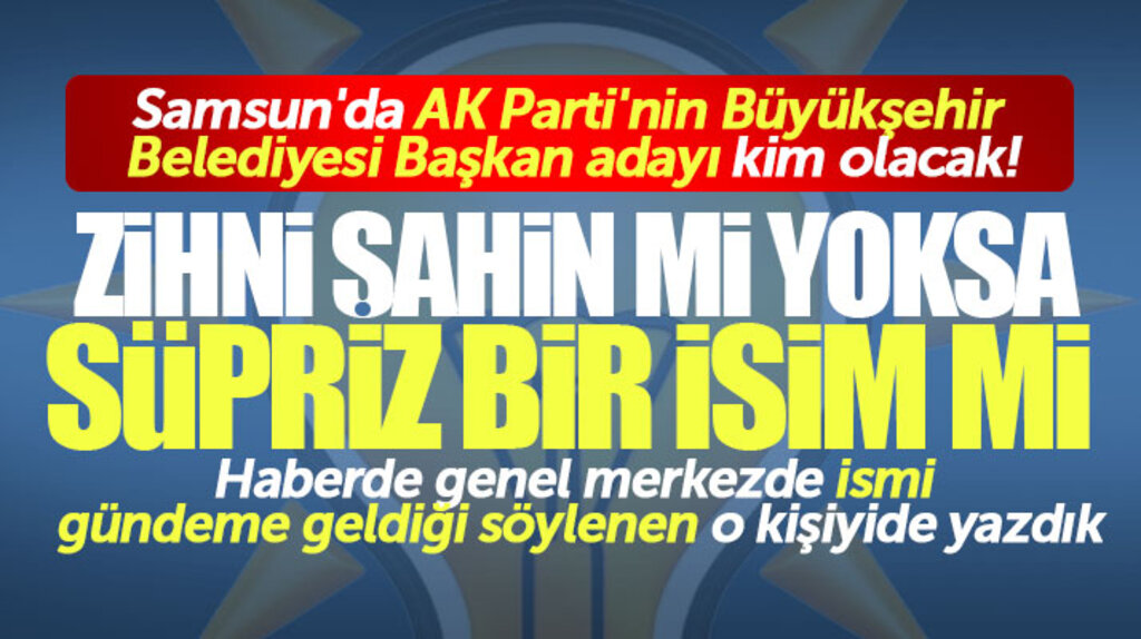 Samsun'da AK Parti'nin Büyükşehir Belediyesi Başkan adayı kim olacak! Sürpriz isim iddiası