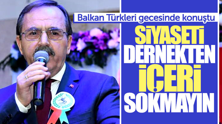 Zihni Şahin Balkan Türkleri gecesinde derneklere siyaset sokmayın dedi