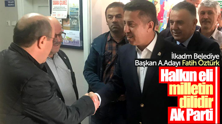 İlkadım Belediye Başkan aday adayı Fatih Öztürk: AK Parti halkın eli milletin sesidir