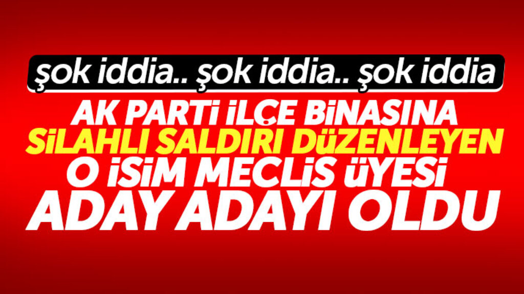 Samsun'da AK Parti binasına silahlı saldırı düzenleyen o isim meclis üyesi aday adayı oldu