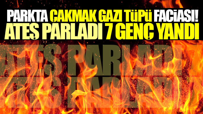 Samsun Vezirköprü'de ateşe çakmak gazı tüpü atan 7 genç yanarak hastanelik oldu