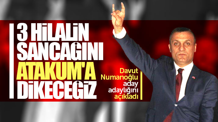 MHP Atakum Belediye Başkan aday adayı Numanoğlu: Üç hilalin sancağını Atakum'a dikeceğiz