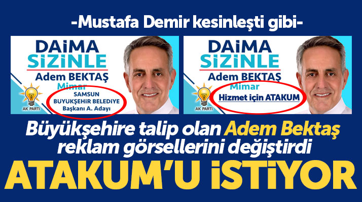 Samsun Büyükşehire aday adayı olan Adem Bektaş, şimdide Atakum'a göz kırptı