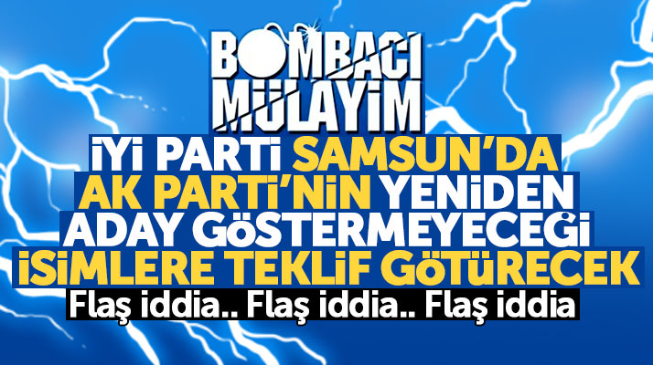 İYİ Parti Samsun'da AK Parti'nin yeniden aday göstermeyeceği isimlere teklif götürecek