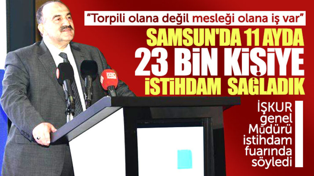 İŞKUR Genel Müdürü Uzunkaya Samsun'da açıkladı! Torpilli olana değil mesleği olana iş var