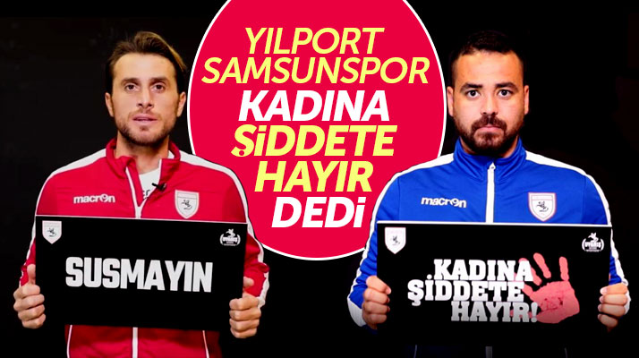 Yılport Samsunspor 'Kadına Şiddete Hayır De' klibi çekti