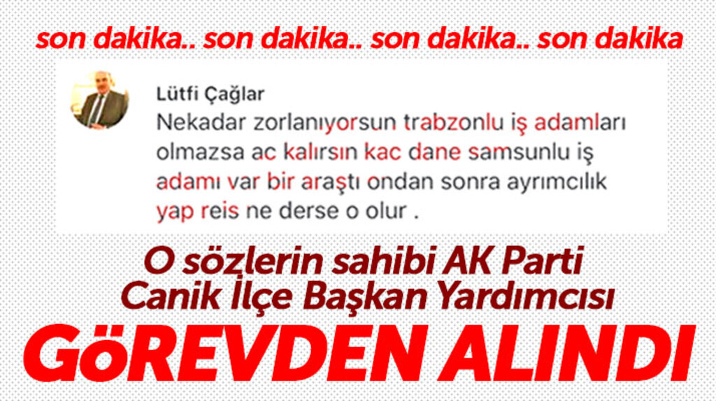Samsun'da 'Trabzonlu iş adamları olmazsa aç kalırsın' diyen AK Partili o isim görevden alındı