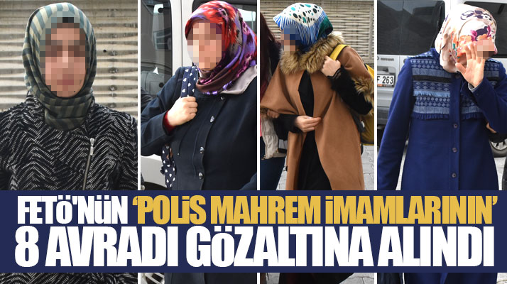 Samsun merkezli FETÖ operasyonunda mahrem imamların eşi olan 8 kadın gözaltına alındı