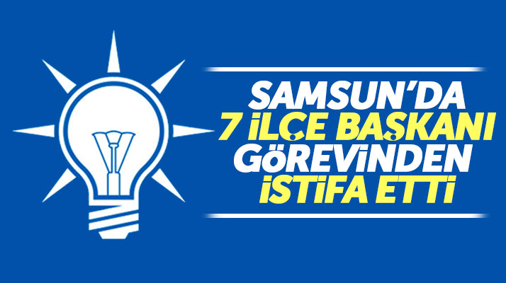 Samsun'da AK Parti'nin 7 ilçe başkanı aday adaylığı için görevinden istifa etti