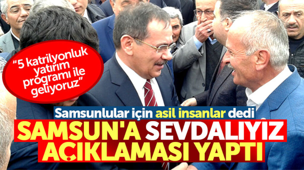 AK Parti Samsun Büyükşehir adayı Mustafa Demir: Samsunlular asil insanlar Samsun'a sevdalıyız