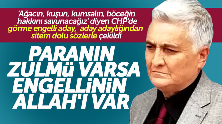 Samsun'da görme engelli Ufuk Gürbüz CHP'ye sitem etti aday adaylığından çekildi