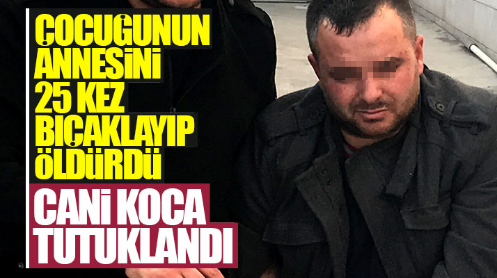 Samsun'da boşanmak üzere olduğu eşini 25 kez bıçaklayıp öldüren o cani koca tutuklandı