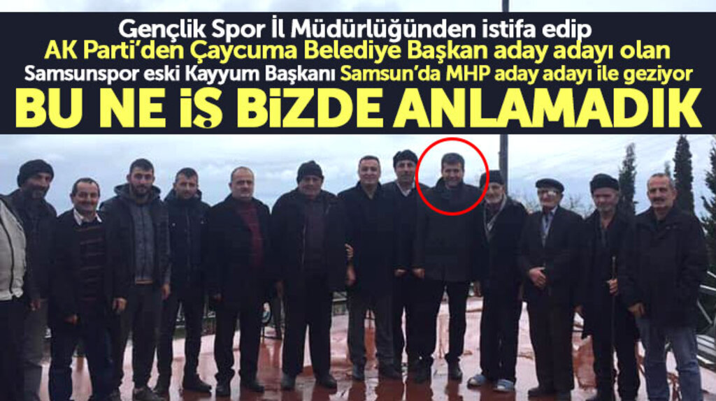 Samsunda o bürokrat AK Parti'den Çaycuma aday adayı oldu Samsun'da MHP aday adayı ile geziyor