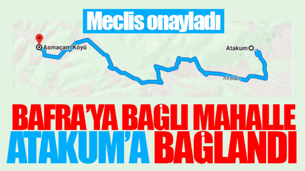 Samsun'da Bafra ilçesine bağlı Asmaçam mahallesi Atakum ilçesine bağlandı