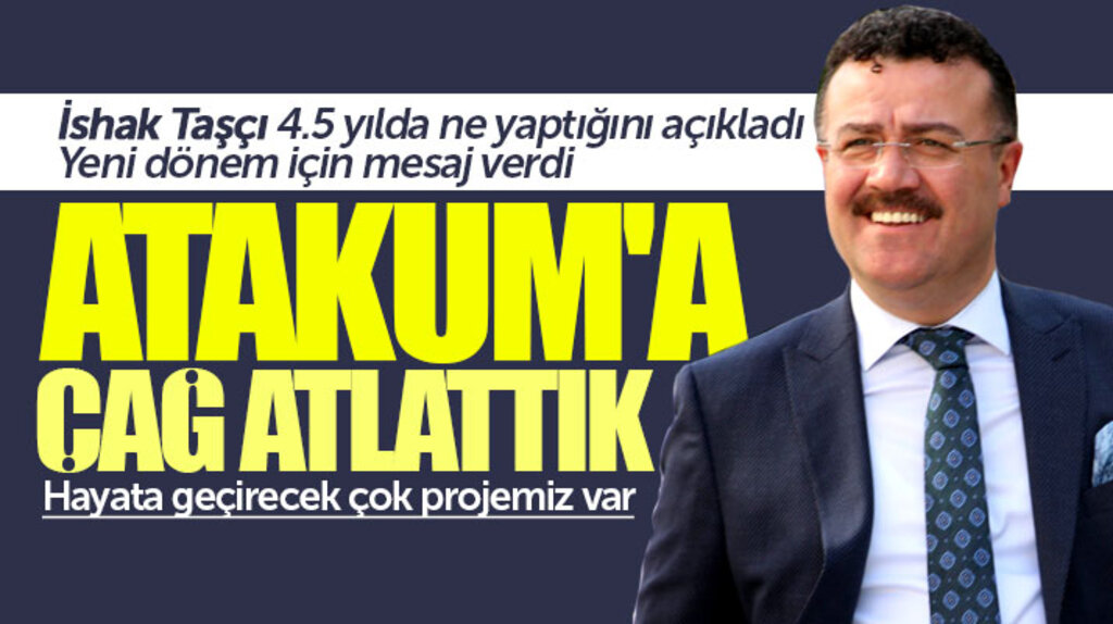 İshak Taşçı açıkladı! Atakum ilçesine 4.5 yılda çağ atlattık