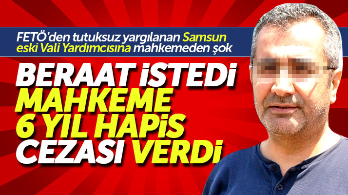 Samsun eski Vali Yardımcısı Metin Borazan'a FETÖ'den 6 yıl 3 ay hapis cezası verildi