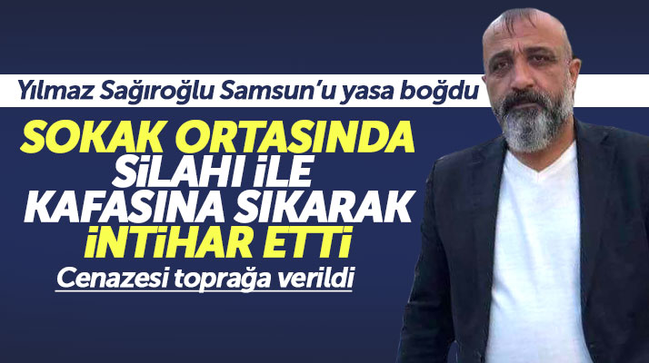 Samsun'da intihar eden Yılmaz Sağıroğlu'nun cenazesi toprağa verildi