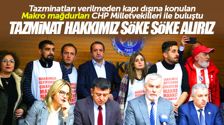 Samsun'da Makro Market mağduru işçiler Ankara'da CHP Milletvekilleri ile bir araya geldi