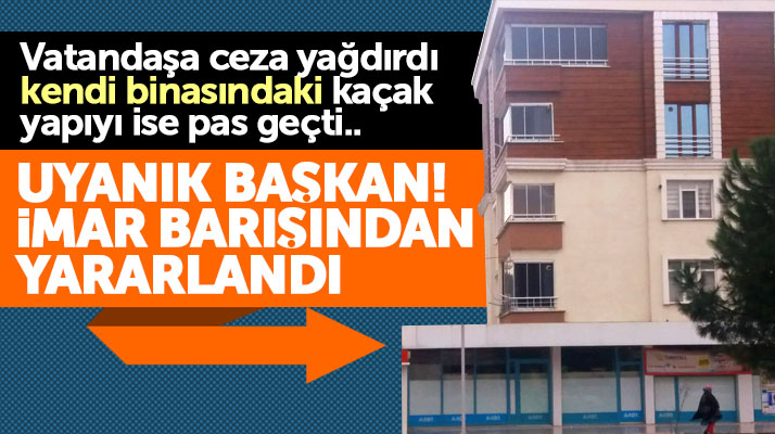 Samsun'da belediye başkanı binasında ki kaçak bölüm için imar barışından yararlandı