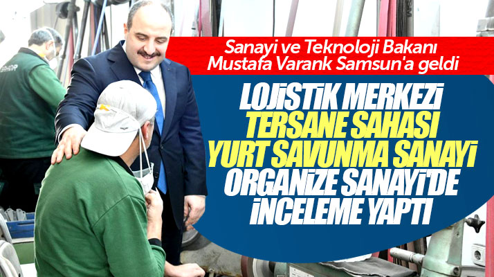 Samsun'a gelen Bakan Mustafa Varank, Lojistik Merkezi ve tersane sahasını inceledi