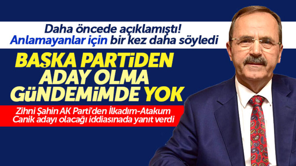 Zihni Şahin başka bir partiden aday olacağı iddiasını bir kez daha açıklama yaparak yalanladı
