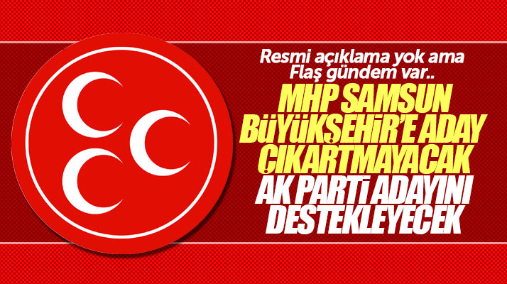 Samsun'da MHP Büyükşehir'e aday çıkartmayıp AK Parti adayını destekleyecek iddiası