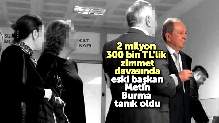 Samsun'da 2 milyon 300 bin TL'lik zimmet davasında eski belediye başkanı tanık oldu