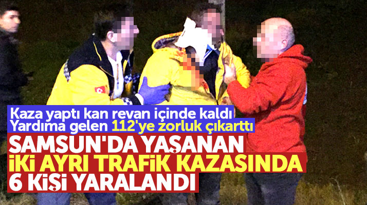 Samsun'da İlkadım ve Vezirköprü ilçelerinde iki yarı trafik kazasında 6 kişi yaralandı