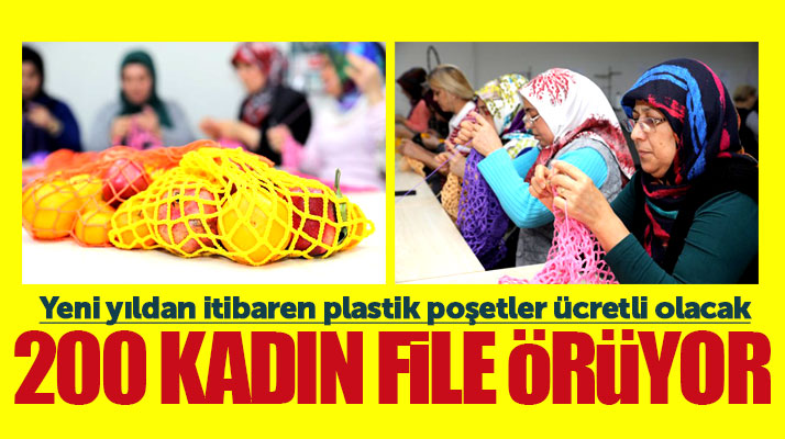 Samsun'da 200 kadın poşetlerin ücretli olacak olması nedeni ile file örüyor
