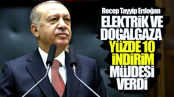 Erdoğan açıkladı: Doğalgaz ve elektrik fiyatlarında yüzde 10 indirime gideceğiz