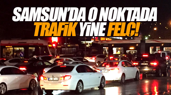 Samsun'un Atakum ilçesinde o noktada trafik yine felç oldu sürücüler isyan etti