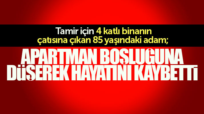 Samsun Bafra'da 85 yaşındaki adam tamir için çıktığı çatıdan düşerek öldü