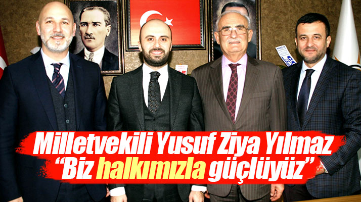 Samsun Milletvekili Yusuf Ziya Yılmaz: Biz halkımızdan gücümüzü alıyoruz