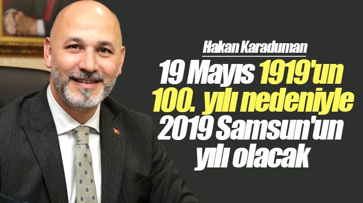 AK Parti İl Başkanı Hakan Karaduman: 2019 Samsun'un yılı olacak