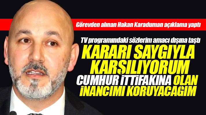 AK Parti Samsun İl Başkanlığı görevinden alınan Hakan Karaduman açıklama yaptı