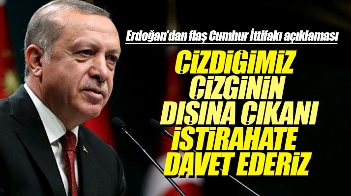 Erdoğan'dan son dakika Cumhur İttifakı uyarısı! Uymayanı istirahate davet ederiz