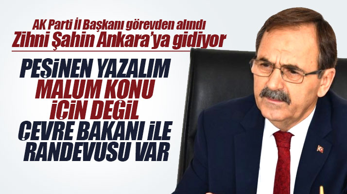AK Parti Samsun İl Başkanı görevden alındı Zihni Şahin Ankara'ya gitti