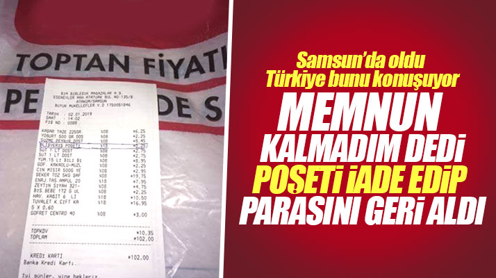 Samsun'da oldu! Memnun kalmadım diyerek poşeti iade etti parasını geri aldı