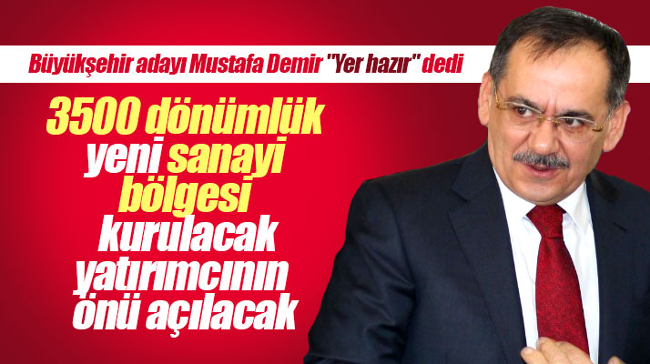 Samsun Büyükşehir adayı Mustafa Demir'den 3500 dönümlük yeni sanayi bölgesi sözü