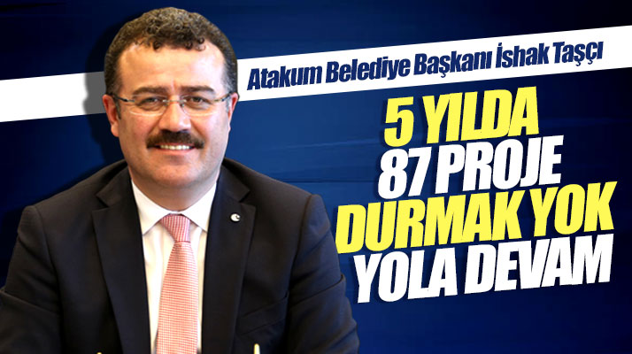 Atakum Belediye Başkanı İshak Taşçı'dan Durmak Yok Yola Devam açıklaması