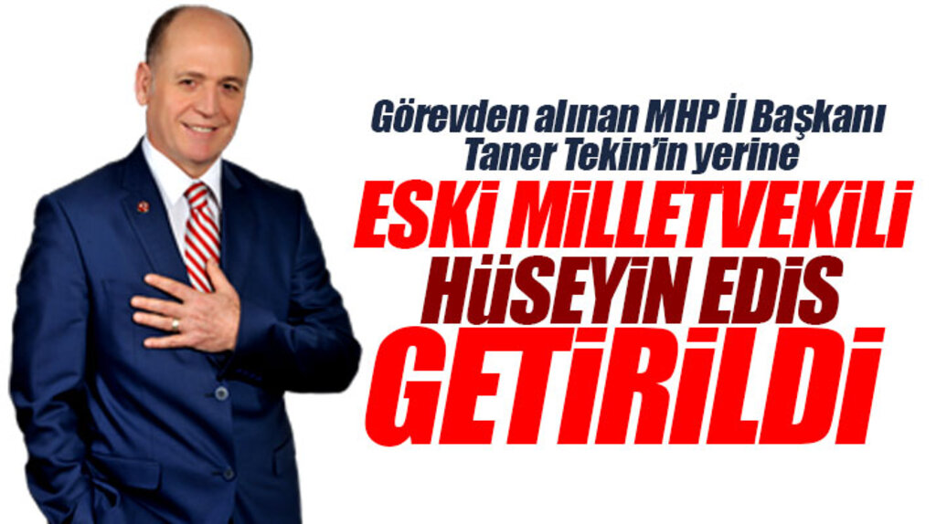 Samsun'da görevden alınan MHP İl Başkanı Taner Tekin'in yerine Hüseyin Edis il başkanı oldu
