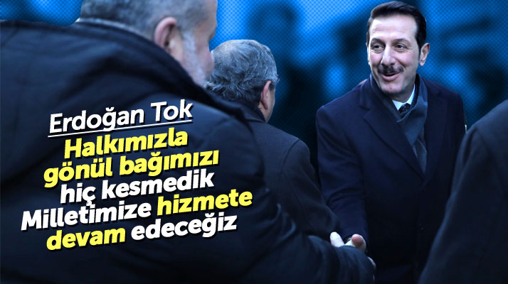 İlkadım Belediye Başkanı Erdoğan Tok: Halkımızla gönül bağımızı hiç kesmedik
