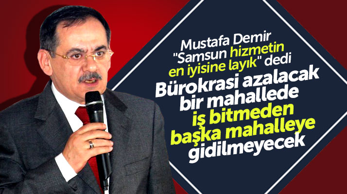 Samsun Büyükşehir adayı Mustafa Demir: Samsun hizmetin en iyisine layık